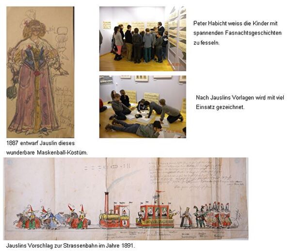 Bild 1: Maskenball-Kostümn Entwurf von Jauslin in 1887, Bild 2 und 3: Kinder die gespannt den Geschichten zuhören und die Bilder nachzeichnen, Bild 4: Jauslins Vorschlag zur Strassenbahn von 1891