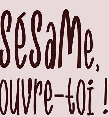 Sésame, ouvre-toi !