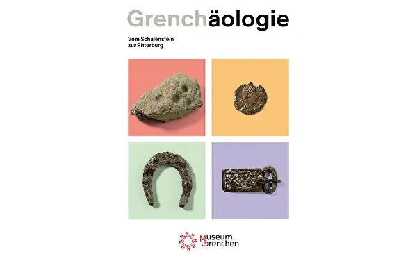 «Grenchäologie. Vom Schalenstein zur Ritterburg»