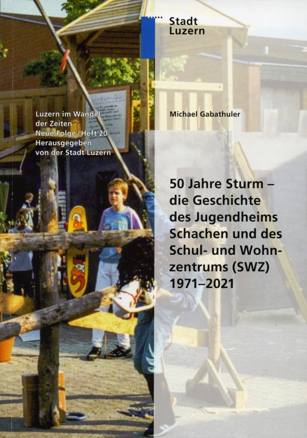 50 Jahre Sturm - die Geschichte des Jugendheims Schachen und des Schul- und Wohnzentrums (SWZ) 1971 - 2021