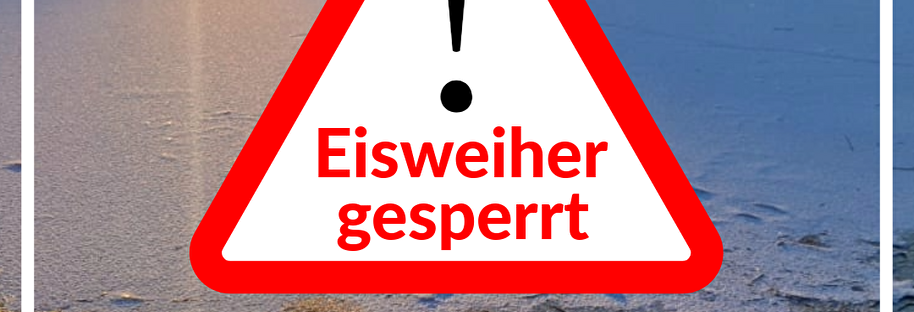 Warnzeichen dass der Eisweiher gesperrt ist