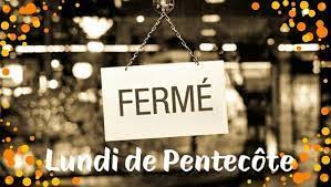 Fermé lundi de Pentecôte