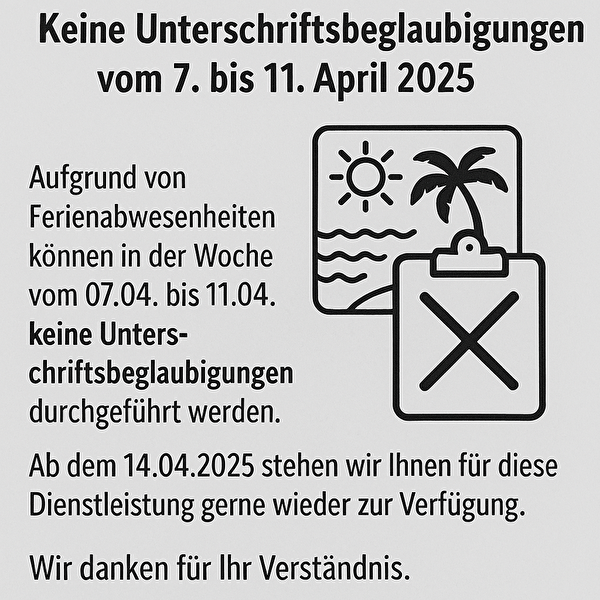 Keine Unterschriftsbeglaubgigungen vom 07. - 11.04.2025