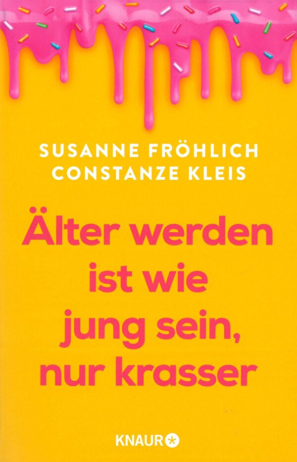 Älter werden ist wie jung sein, nur krasser